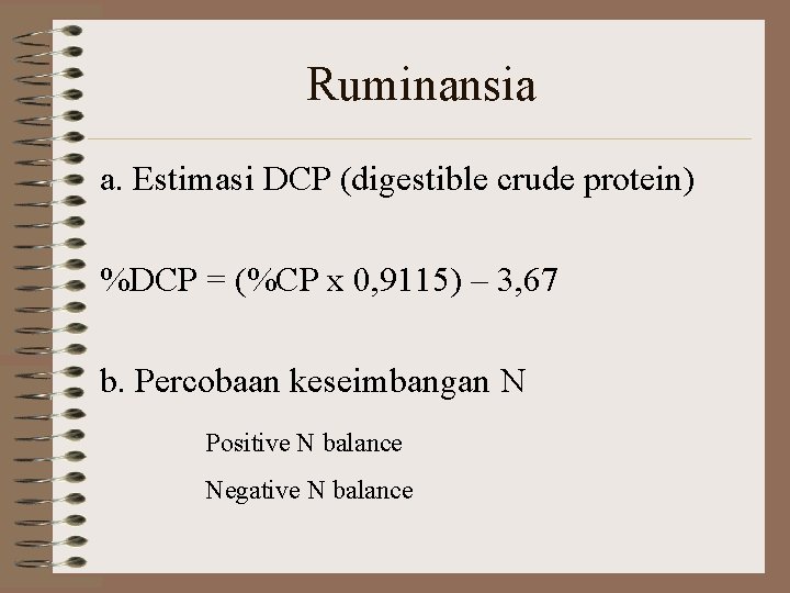 Ruminansia a. Estimasi DCP (digestible crude protein) %DCP = (%CP x 0, 9115) –