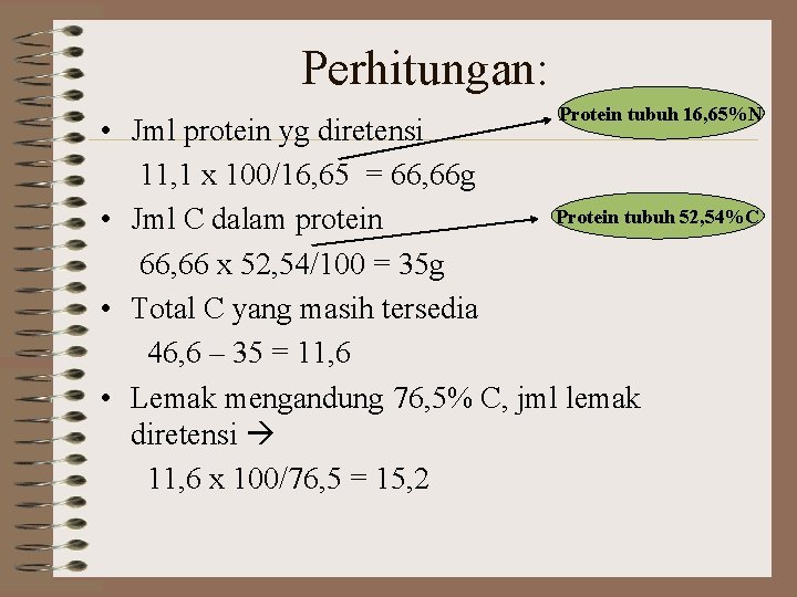 Perhitungan: Protein tubuh 16, 65%N • Jml protein yg diretensi 11, 1 x 100/16,