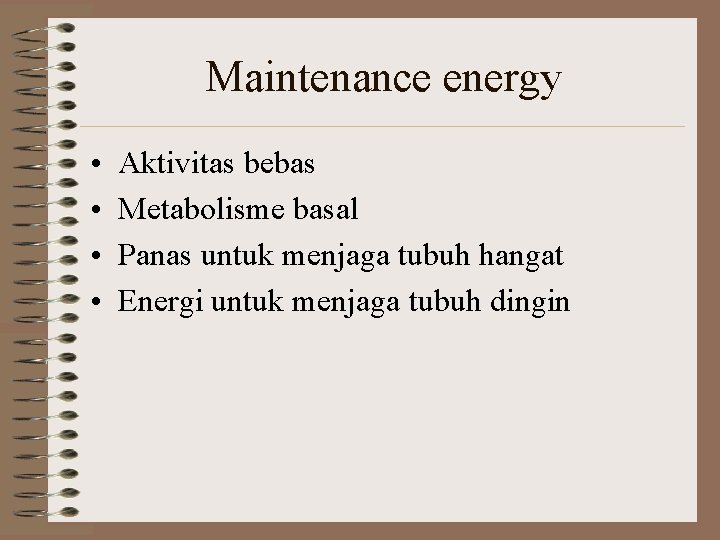 Maintenance energy • • Aktivitas bebas Metabolisme basal Panas untuk menjaga tubuh hangat Energi