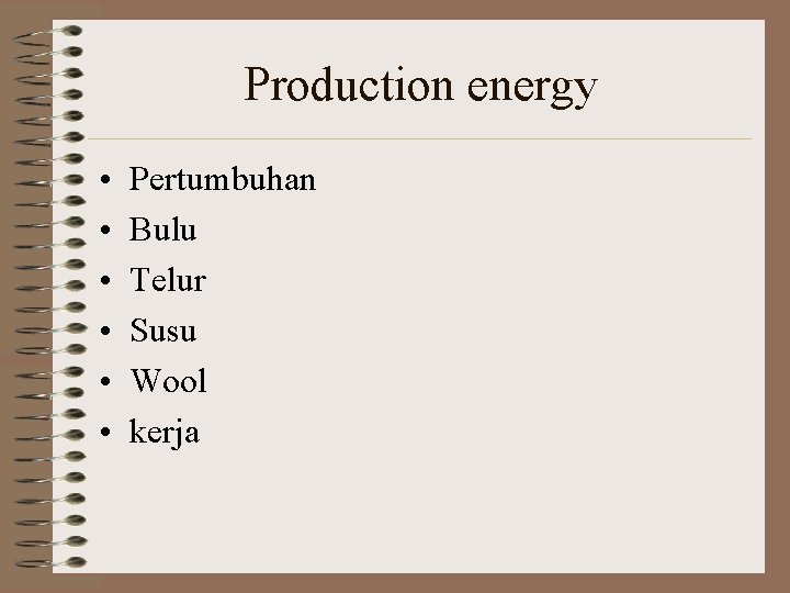Production energy • • • Pertumbuhan Bulu Telur Susu Wool kerja 
