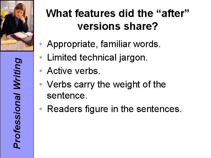 Professional Writing What features did the “after” versions share? • • Appropriate, familiar words.