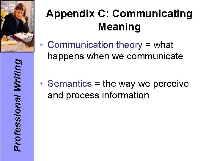 Professional Writing Appendix C: Communicating Meaning • Communication theory = what happens when we