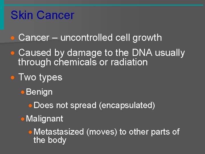 Skin Cancer · Cancer – uncontrolled cell growth · Caused by damage to the