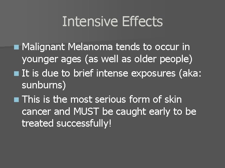 Intensive Effects n Malignant Melanoma tends to occur in younger ages (as well as