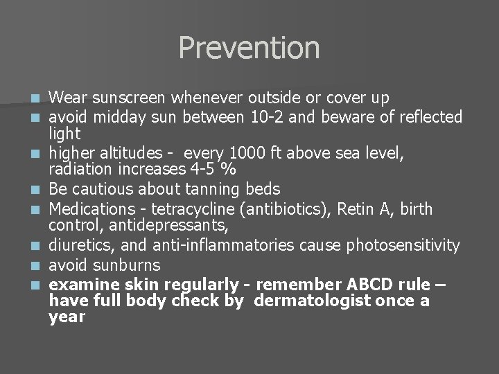 Prevention n n n n Wear sunscreen whenever outside or cover up avoid midday