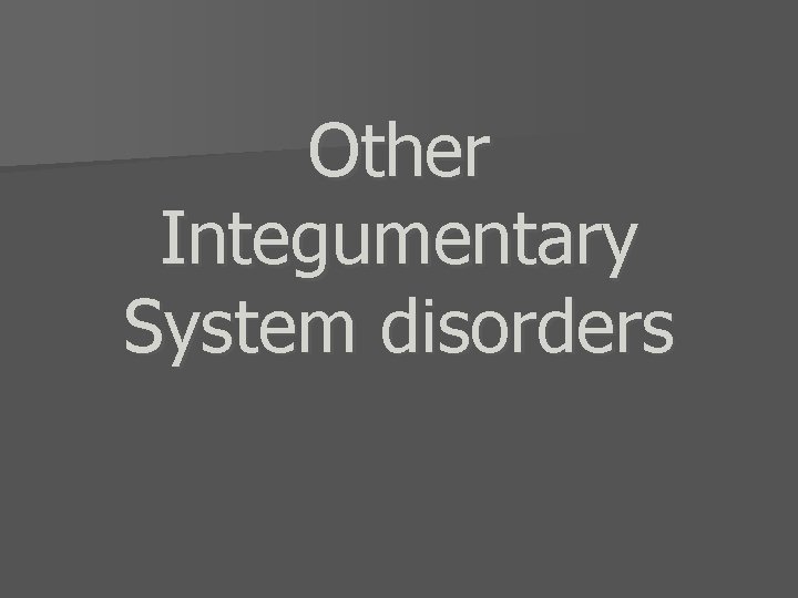 Other Integumentary System disorders 