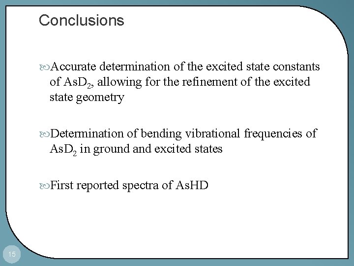 Conclusions Accurate determination of the excited state constants of As. D 2, allowing for