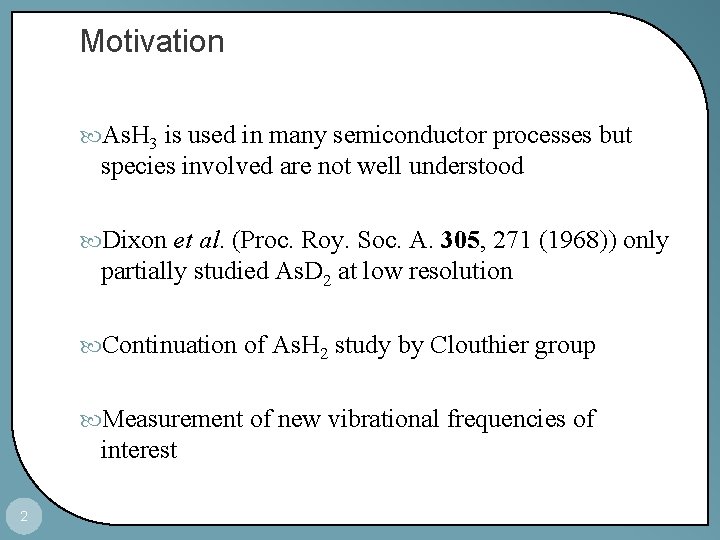 Motivation As. H 3 is used in many semiconductor processes but species involved are