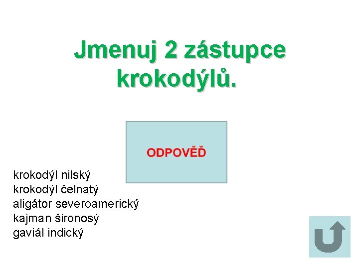 Jmenuj 2 zástupce krokodýlů. krokodýl nilský krokodýl čelnatý aligátor severoamerický kajman šironosý gaviál indický