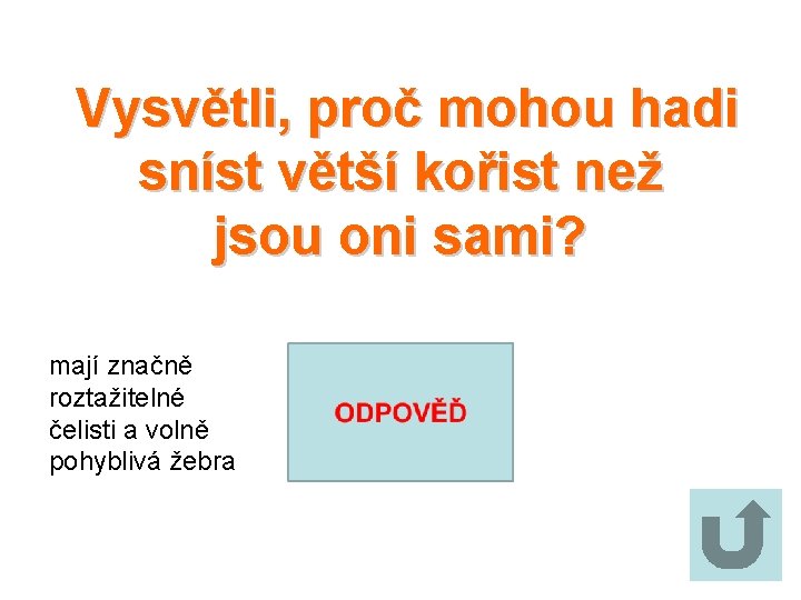 Vysvětli, proč mohou hadi sníst větší kořist než jsou oni sami? mají značně roztažitelné