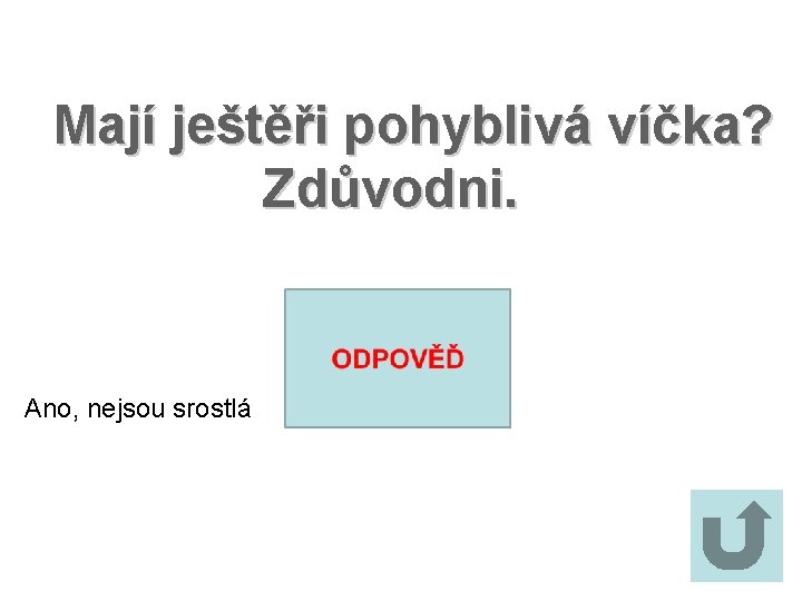 Mají ještěři pohyblivá víčka? Zdůvodni. Ano, nejsou srostlá 