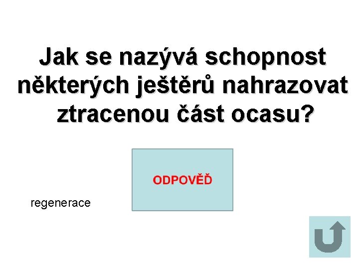 Jak se nazývá schopnost některých ještěrů nahrazovat ztracenou část ocasu? regenerace 