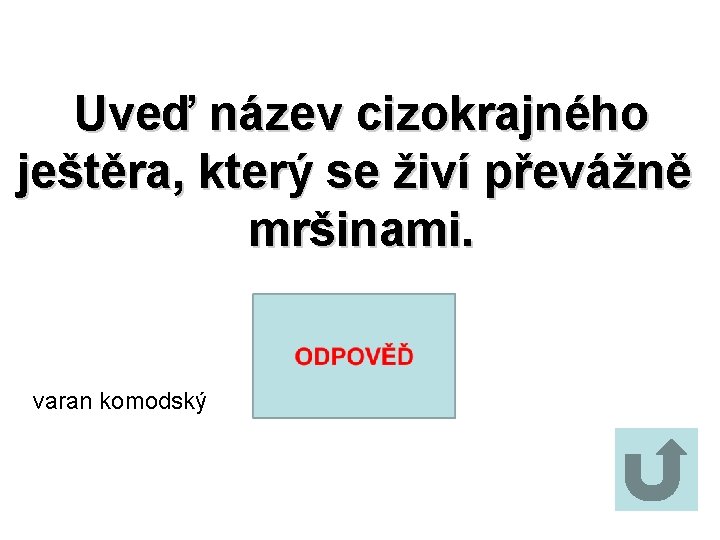 Uveď název cizokrajného ještěra, který se živí převážně mršinami. varan komodský 