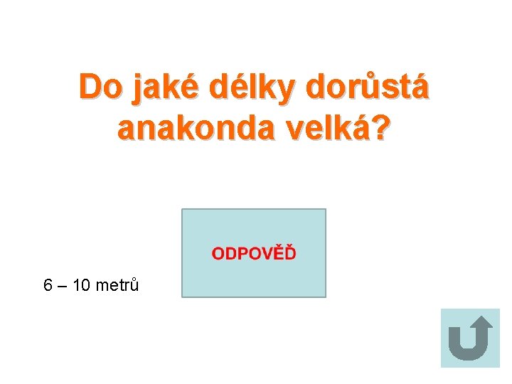 Do jaké délky dorůstá anakonda velká? 6 – 10 metrů 