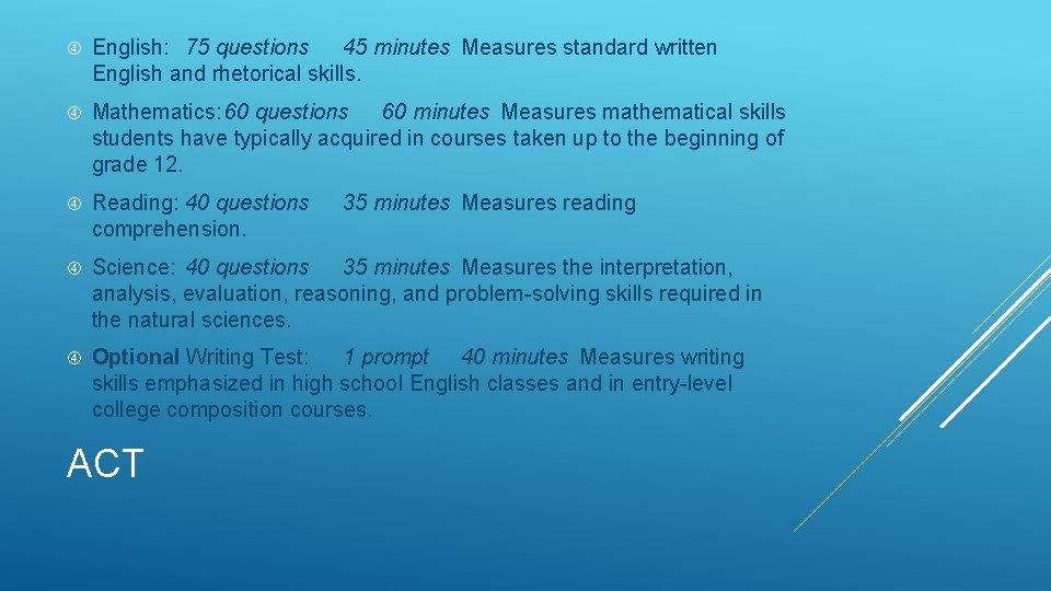  English: 75 questions 45 minutes Measures standard written English and rhetorical skills. Mathematics: