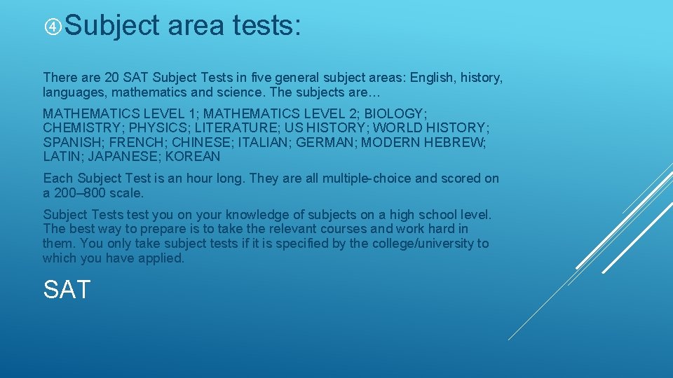  Subject area tests: There are 20 SAT Subject Tests in five general subject