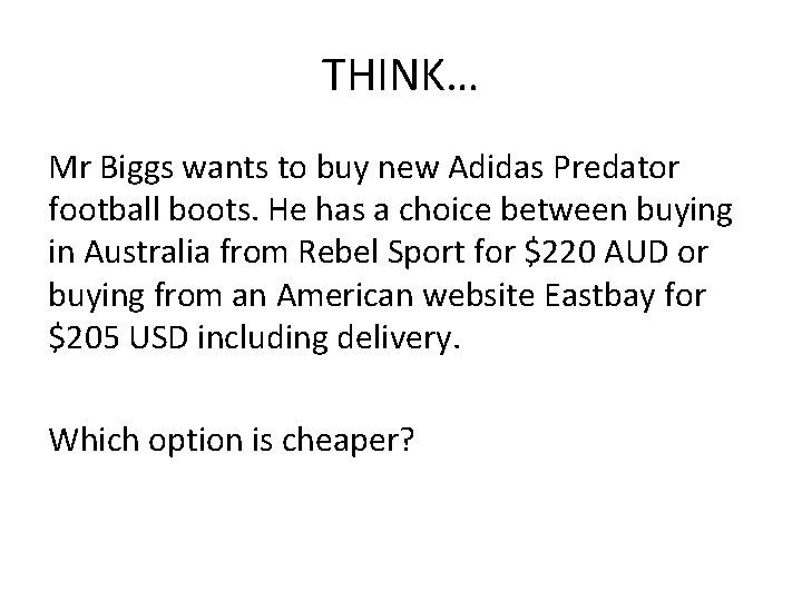 THINK… Mr Biggs wants to buy new Adidas Predator football boots. He has a
