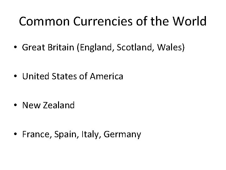 Common Currencies of the World • Great Britain (England, Scotland, Wales) • United States