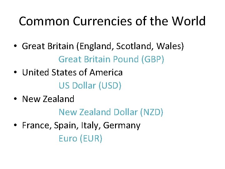 Common Currencies of the World • Great Britain (England, Scotland, Wales) Great Britain Pound