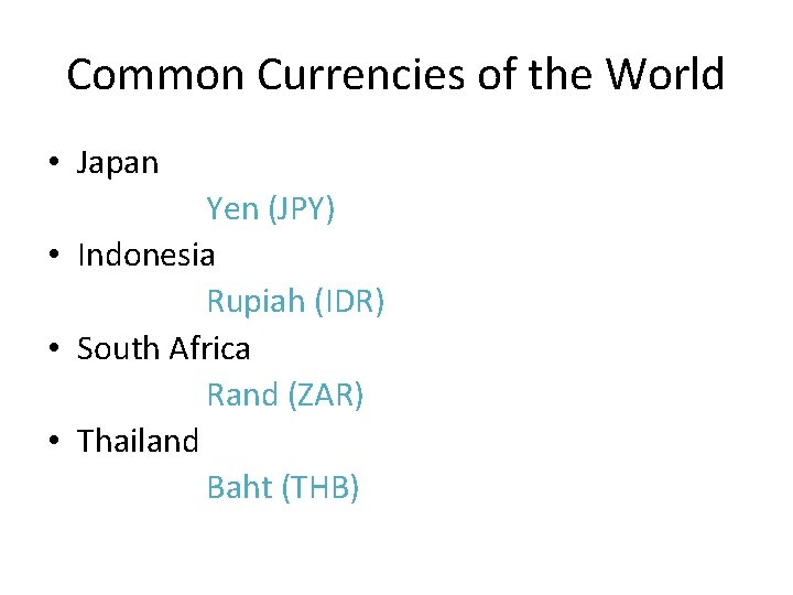 Common Currencies of the World • Japan Yen (JPY) • Indonesia Rupiah (IDR) •