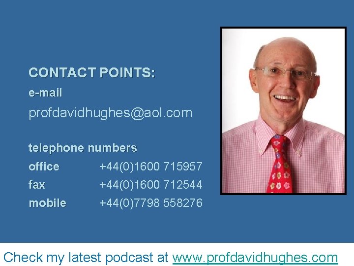 CONTACT POINTS: e-mail profdavidhughes@aol. com telephone numbers office +44(0)1600 715957 fax +44(0)1600 712544 mobile