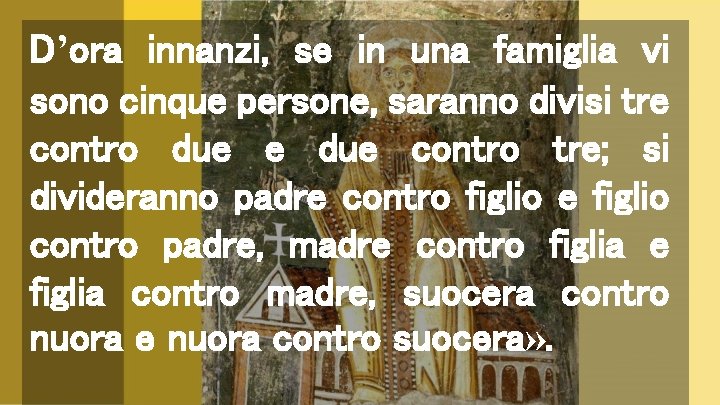 D’ora innanzi, se in una famiglia vi sono cinque persone, saranno divisi tre contro