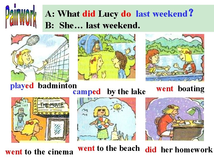 A: What did Lucy do last weekend ？ What did Lucy do last weekend？