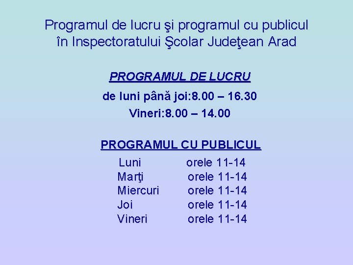 Programul de lucru şi programul cu publicul în Inspectoratului Şcolar Judeţean Arad PROGRAMUL DE Programul de lucru şi programul cu publicul în Inspectoratului Şcolar Judeţean Arad PROGRAMUL DE
