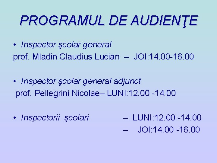 PROGRAMUL DE AUDIENŢE • Inspector şcolar general prof. Mladin Claudius Lucian – JOI: 14. PROGRAMUL DE AUDIENŢE • Inspector şcolar general prof. Mladin Claudius Lucian – JOI: 14.