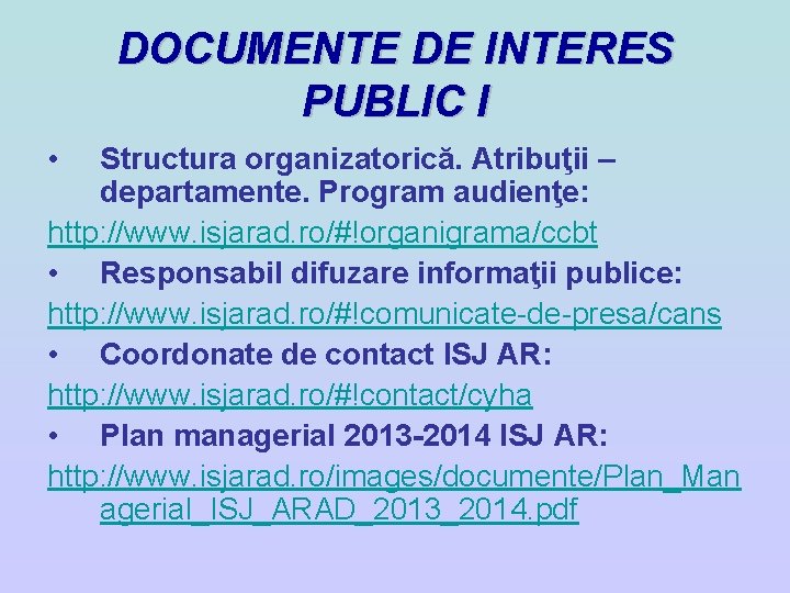 DOCUMENTE DE INTERES PUBLIC I • Structura organizatorică. Atribuţii – departamente. Program audienţe: http: DOCUMENTE DE INTERES PUBLIC I • Structura organizatorică. Atribuţii – departamente. Program audienţe: http: