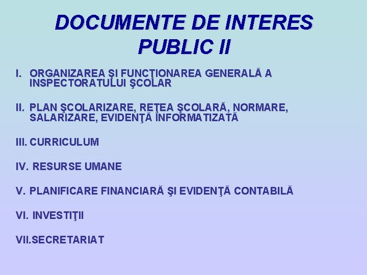 DOCUMENTE DE INTERES PUBLIC II I. ORGANIZAREA ŞI FUNCŢIONAREA GENERALĂ A INSPECTORATULUI ŞCOLAR II. DOCUMENTE DE INTERES PUBLIC II I. ORGANIZAREA ŞI FUNCŢIONAREA GENERALĂ A INSPECTORATULUI ŞCOLAR II.