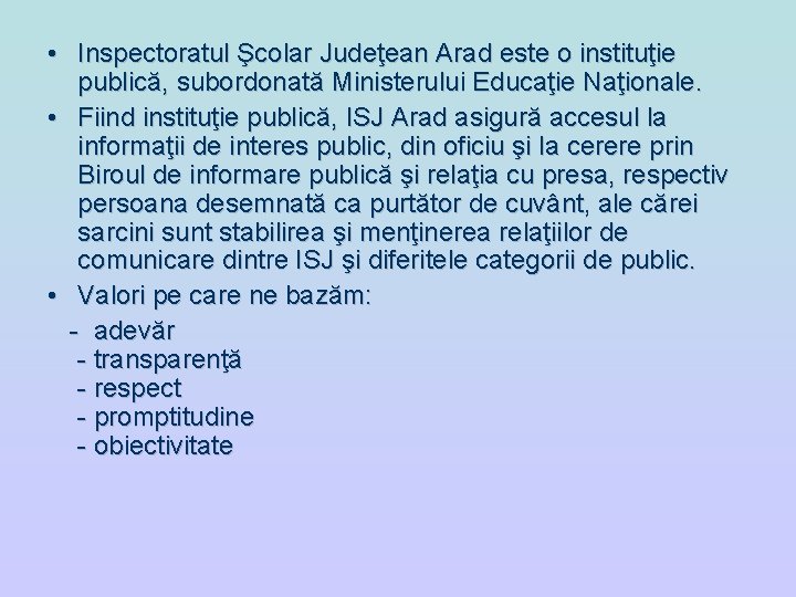 • Inspectoratul Şcolar Judeţean Arad este o instituţie publică, subordonată Ministerului Educaţie Naţionale. • Inspectoratul Şcolar Judeţean Arad este o instituţie publică, subordonată Ministerului Educaţie Naţionale.
