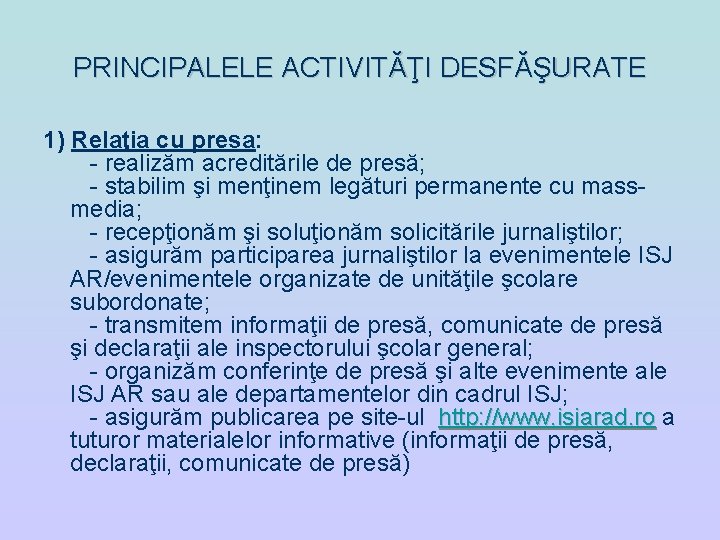 PRINCIPALELE ACTIVITĂŢI DESFĂŞURATE 1) Relaţia cu presa: - realizăm acreditările de presă; - stabilim PRINCIPALELE ACTIVITĂŢI DESFĂŞURATE 1) Relaţia cu presa: - realizăm acreditările de presă; - stabilim