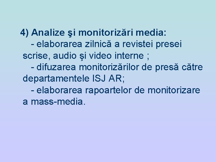4) Analize şi monitorizări media: - elaborarea zilnică a revistei presei scrise, audio şi 4) Analize şi monitorizări media: - elaborarea zilnică a revistei presei scrise, audio şi