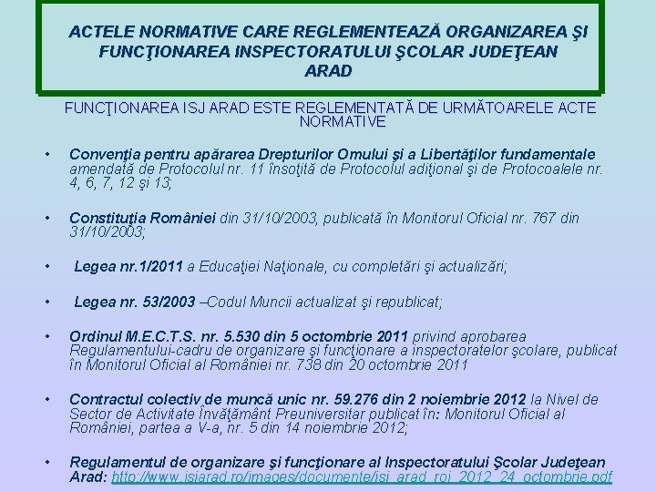 ACTELE NORMATIVE CARE REGLEMENTEAZĂ ORGANIZAREA ŞI FUNCŢIONAREA INSPECTORATULUI ŞCOLAR JUDEŢEAN ARAD FUNCŢIONAREA ISJ ARAD ACTELE NORMATIVE CARE REGLEMENTEAZĂ ORGANIZAREA ŞI FUNCŢIONAREA INSPECTORATULUI ŞCOLAR JUDEŢEAN ARAD FUNCŢIONAREA ISJ ARAD
