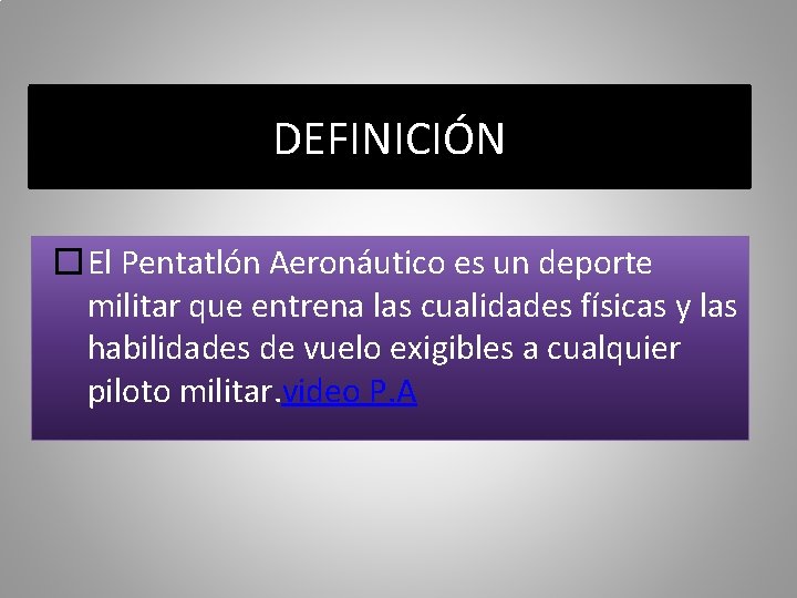 DEFINICIÓN �El Pentatlón Aeronáutico es un deporte militar que entrena las cualidades físicas y