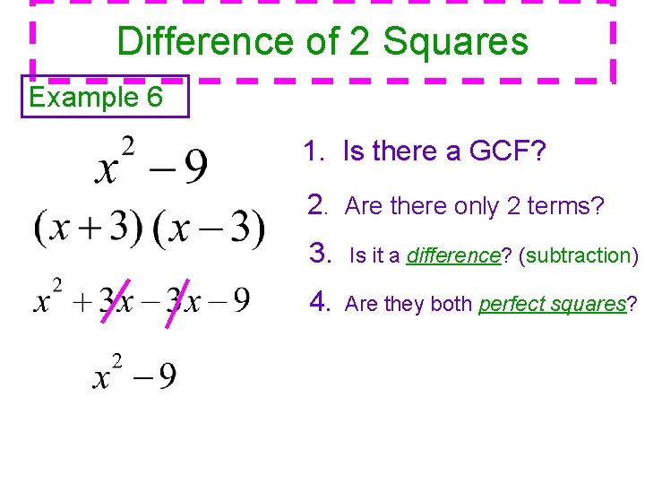 Difference of 2 Squares Example 6 1. Is there a GCF? 2. Are there
