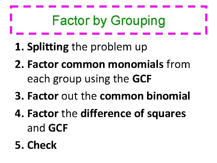 Factor by Grouping 1. Splitting the problem up 2. Factor common monomials from each