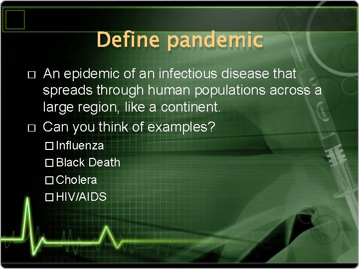 Define pandemic � � An epidemic of an infectious disease that spreads through human