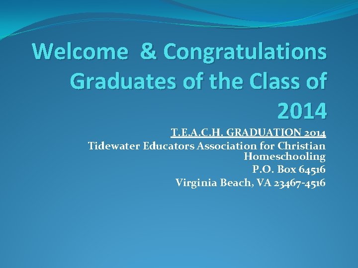 Welcome & Congratulations Graduates of the Class of 2014 T. E. A. C. H.