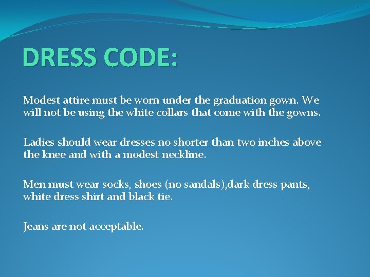 DRESS CODE: Modest attire must be worn under the graduation gown. We will not