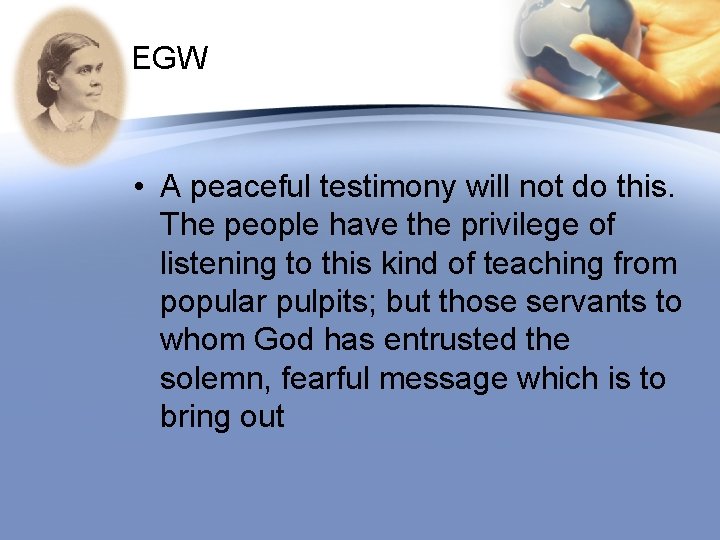 EGW • A peaceful testimony will not do this. The people have the privilege