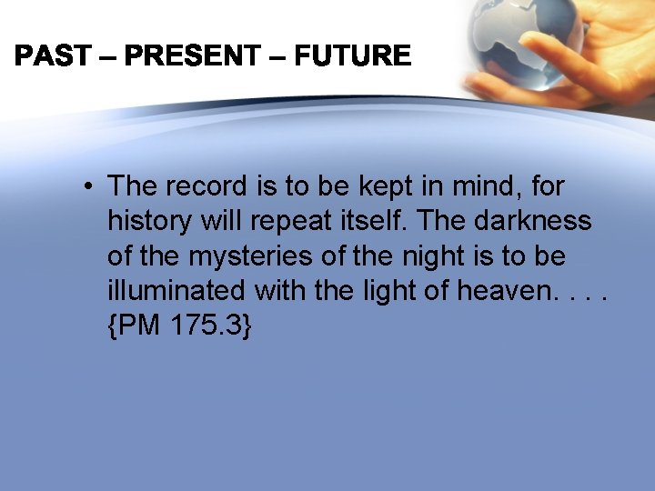  • The record is to be kept in mind, for history will repeat