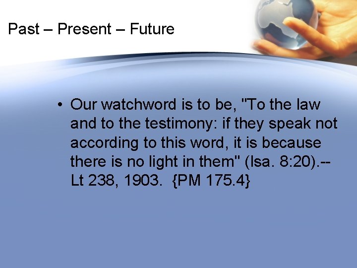 Past – Present – Future • Our watchword is to be, "To the law
