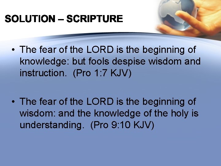  • The fear of the LORD is the beginning of knowledge: but fools