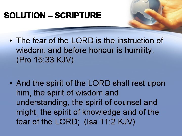  • The fear of the LORD is the instruction of wisdom; and before