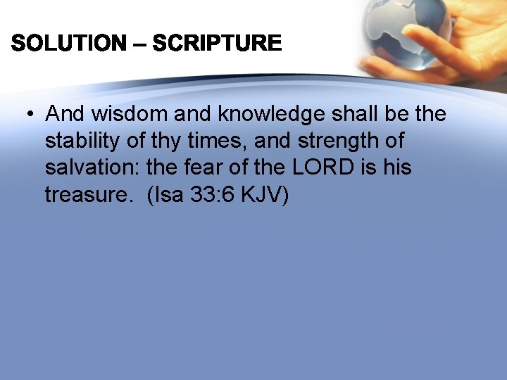  • And wisdom and knowledge shall be the stability of thy times, and