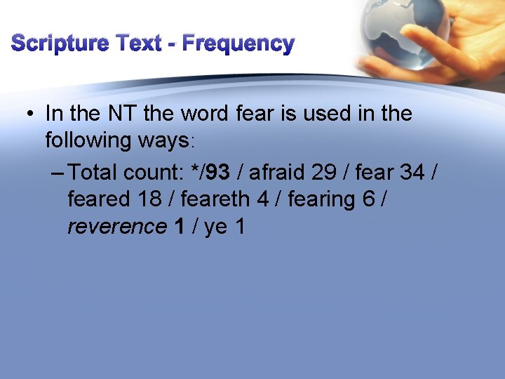 Scripture Text - Frequency • In the NT the word fear is used in