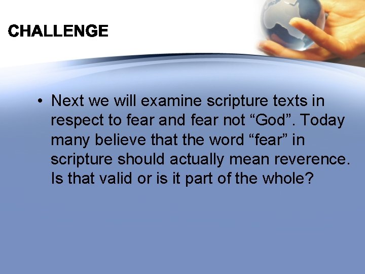  • Next we will examine scripture texts in respect to fear and fear