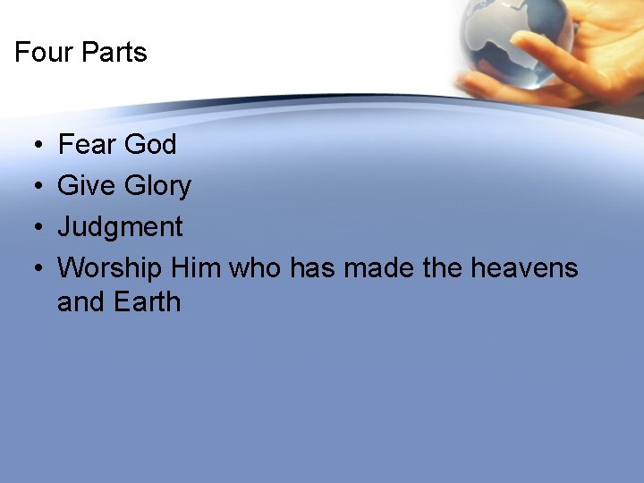 Four Parts • • Fear God Give Glory Judgment Worship Him who has made